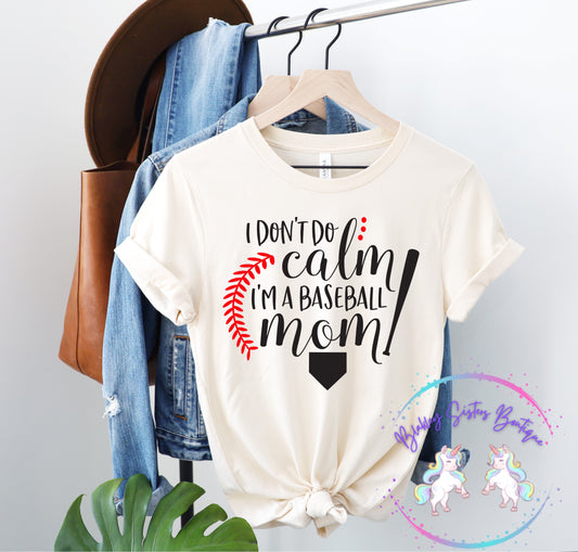 I Don’t Do Calm I’m A Baseball Mom