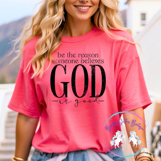 Be The Reason Why Someone Believes God Is Good
