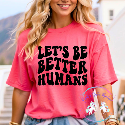 Let’s Be Better Humans
